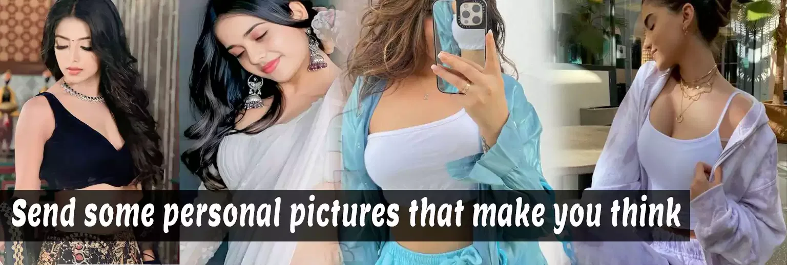 Send some personal pictures that make you think