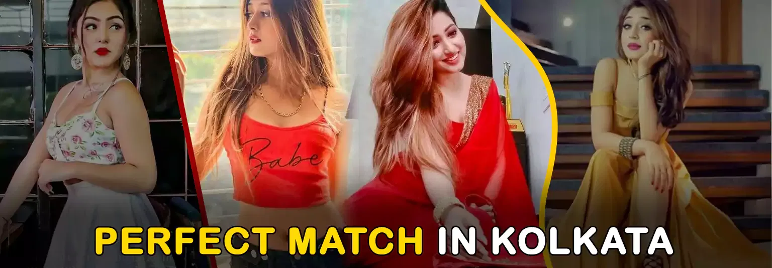 PERFECT ESCORTS MATCH IN KOLKATA