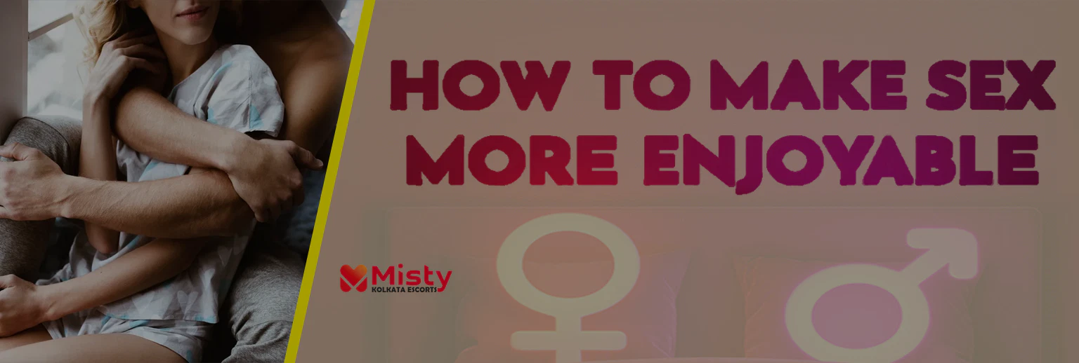How to make sex more enjoyable?