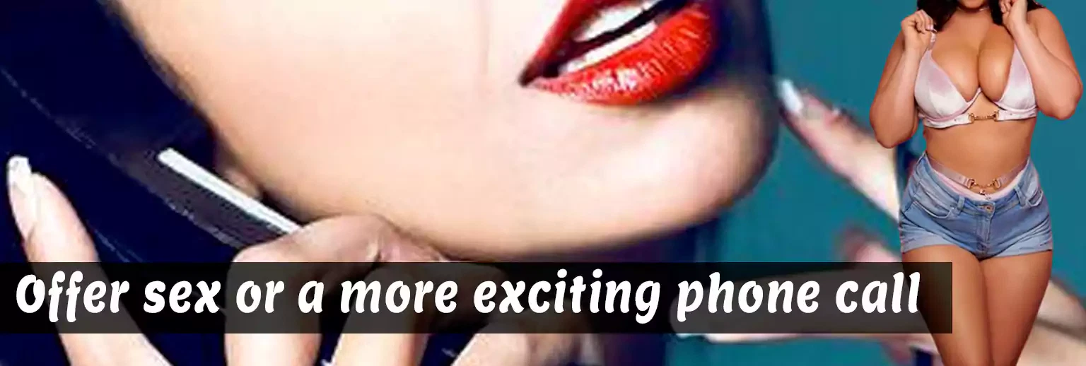 Offer sex or a more exciting phone call