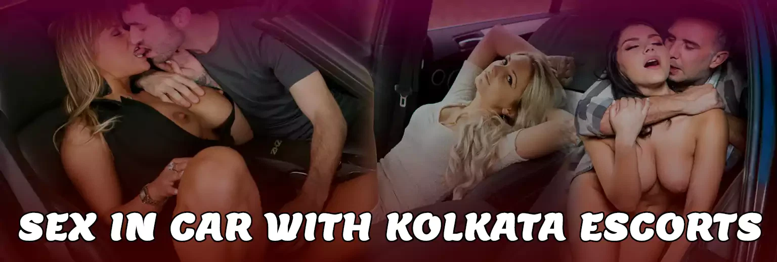 Sex In Car With Kolkata Escorts